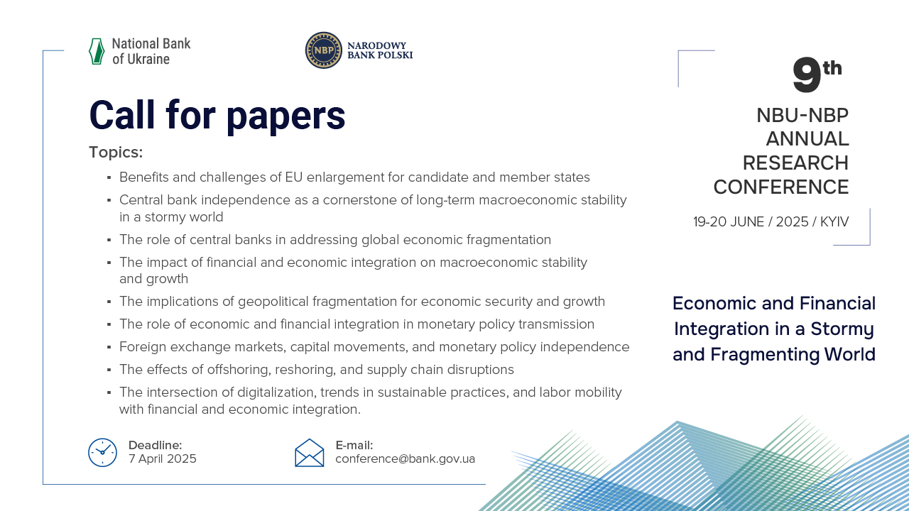 The National Bank of Ukraine and Narodowy Bank Polski are pleased to invite submissions for the 9th Annual Research Conference Economic and Financial Integration in a Stormy and Fragmenting World